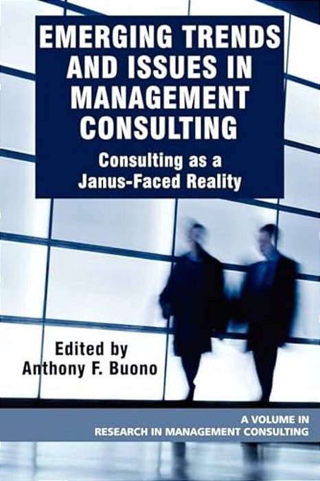 Emerging Trends And Issues In Management Consulting: Consulting As A Janus-Faced Reality-..