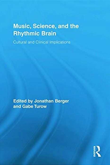 Music, Science, And The Rhythmic Brain: Cultural And Clinical Implications-..