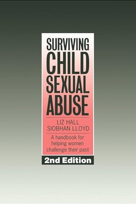 Surviving Child Sexual Abuse: A Handbook For Helping Women Challenge Their Past-..