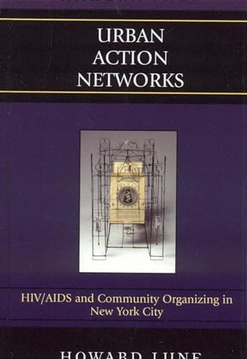 Urban Action Networks: Hiv/Aids And Community Organizing In New York City-..