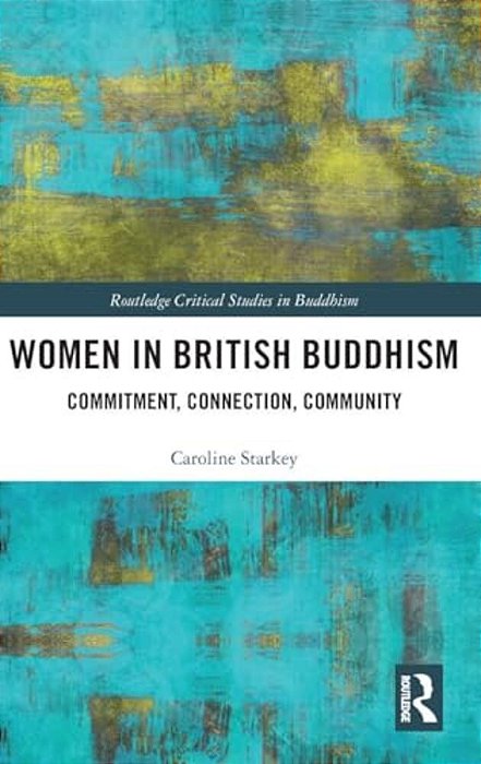 Women In British Buddhism: Commitment, Connection, Community-..