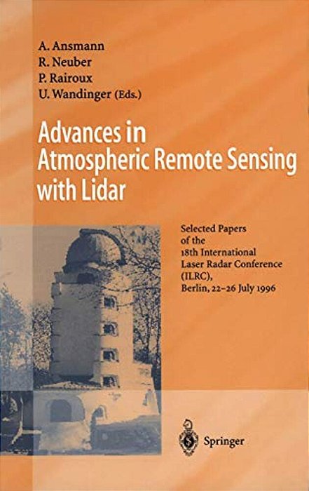 Advances In Atmospheric Remote Sensing With Lidar: Selected Papers Of The 18Th International Laser Radar Conference (Ilrc), Berlin, 22-26 July 1996-..