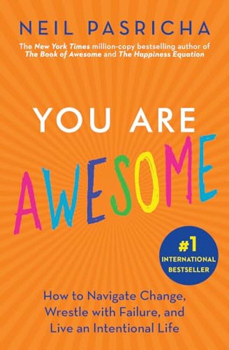 You Are Awesome: How To Navigate Change, Wrestle With Failure, And Live An Intentional Life-..