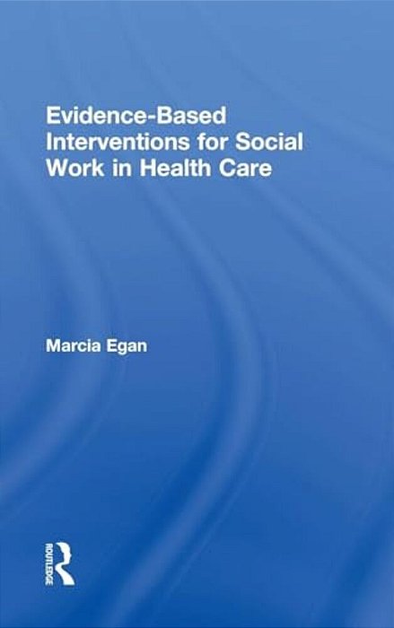 Evidence-Based Interventions For Social Work In Health Care-..