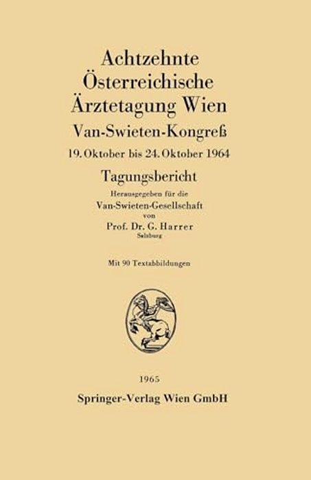 Achtzehnte Österreichische Ärztetagung Wien: Van-Swieten-kongreß 19. Oktober Bis 24. Oktober 1964-..