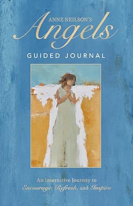 Anne Neilson's Angels Guided Journal: An Interactive Journey To Encourage, Refresh, And Inspire-..