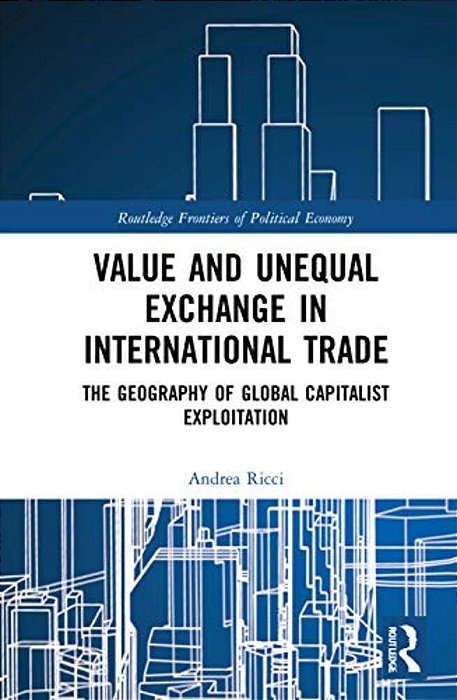 Value And Unequal Exchange In International Trade: The Geography Of Global Capitalist Exploitation-..