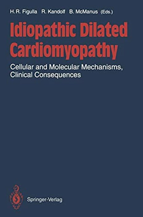 Idiopathic Dilated Cardiomyopathy: Cellular And Molecular Mechanisms, Clinical Consequences-..