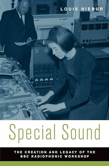 Special Sound: The Creation And Legacy Of The Bbc Radiophonic Workshop-..
