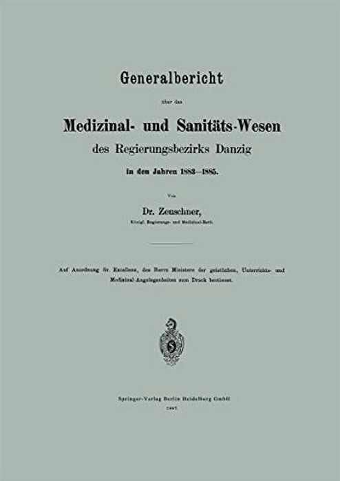 Generalbericht Über Das Medizinal- Und Sanitäts-Wesen Des Regierungsbezirks Danzig In Den Jahren 1883-1885-..