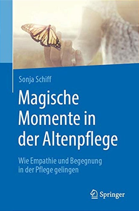 Magische Momente In Der Altenpflege: Wie Empathie Und Begegnung In Der Pflege Gelingen-..