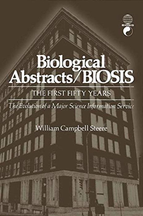 Biological Abstracts/Biosis: The First Fifty Years. The Evolution Of A Major Science Information Service-..