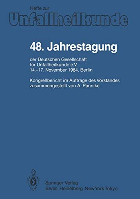 48. Jahrestagung Der Deutschen Gesellschaft Für Unfallheilkunde E. V.: 14.-17. November 1984, Berlin-..