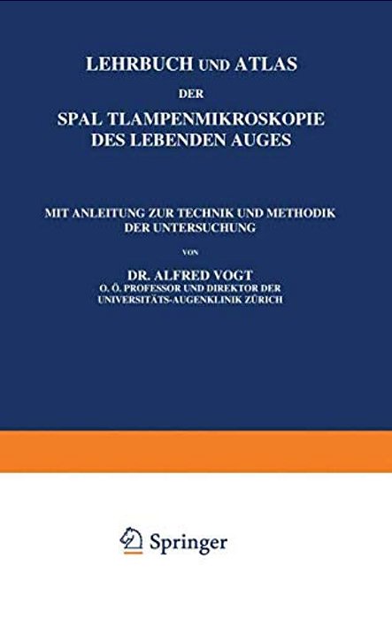 Lehrbuch Und Atlas Der Spaltlampenmikroskopie Des Lebenden Auges: Erster Teil Technik Und Methodik Hornhaut Und Vorderkammer-..
