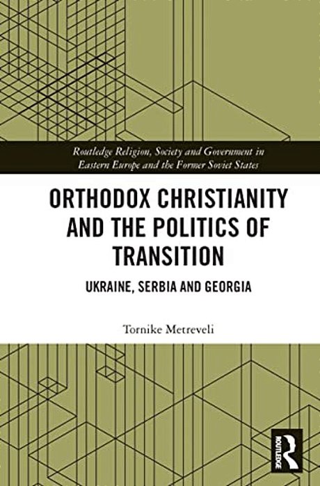 Orthodox Christianity And The Politics Of Transition: Ukraine, Serbia And Georgia-..