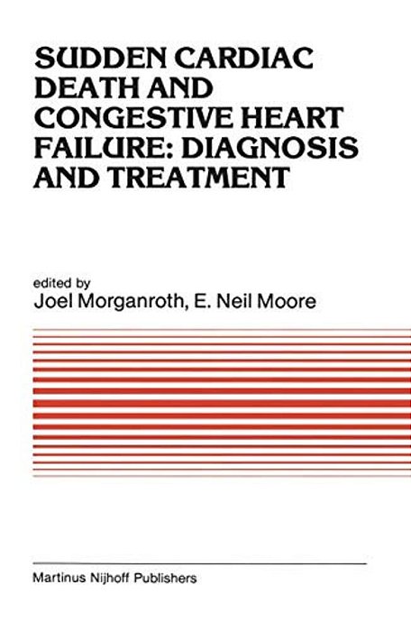 Sudden Cardiac Death And Congestive Heart Failure: Diagnosis And Treatment: Proceedings Of The Symposium On New Drugs And Devices, Held At Philadelphi-..