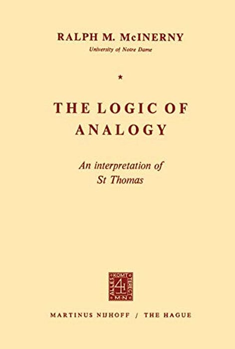 The Logic Of Analogy: An Interpretation Of St Thomas-..