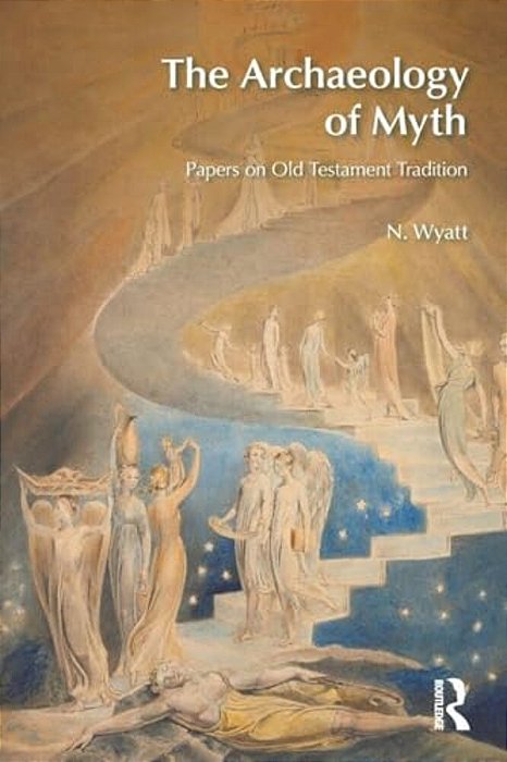 The Archaeology Of Myth: Papers On Old Testament Tradition-..