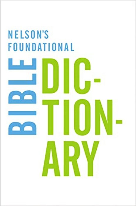 The Nelson's Foundational Bible Dictionary-..