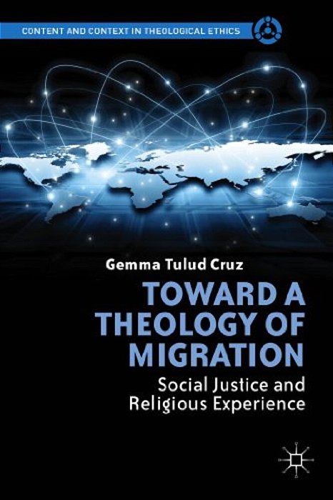 Toward A Theology Of Migration: Social Justice And Religious Experience-..