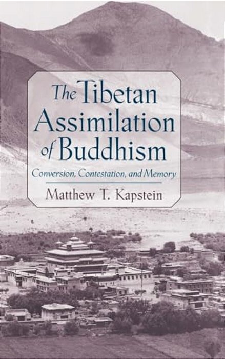 The Tibetan Assimilation Of Buddhism: Conversion, Contestation, And Memory-..