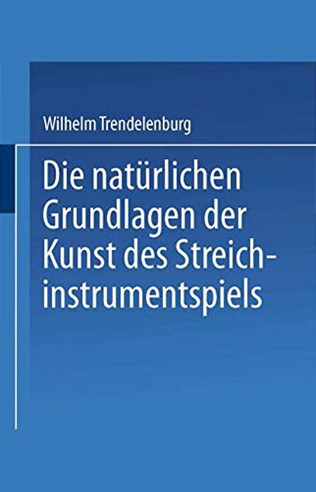 Die Natürlichen Grundlagen Der Kunst Des Streichinstrumentspiels-..