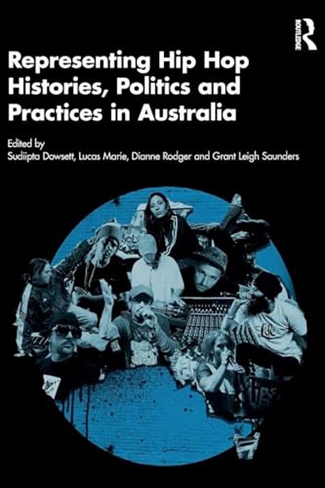 Representing Hip Hop Histories, Politics And Practices In Australia-..