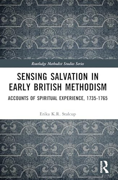 Sensing Salvation In Early British Methodism: Accounts Of Spiritual Experience, 1735-1765-..