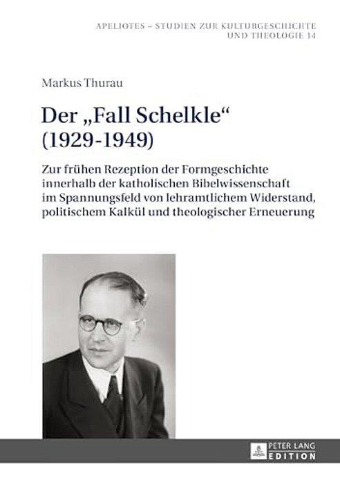 Der Fall Schelkle (1929-1949): Zur Fruehen Rezeption Der Formgeschichte Innerhalb Der Katholischen Bibelwissenschaft Im Spannungsfeld Von Lehramtliche-..