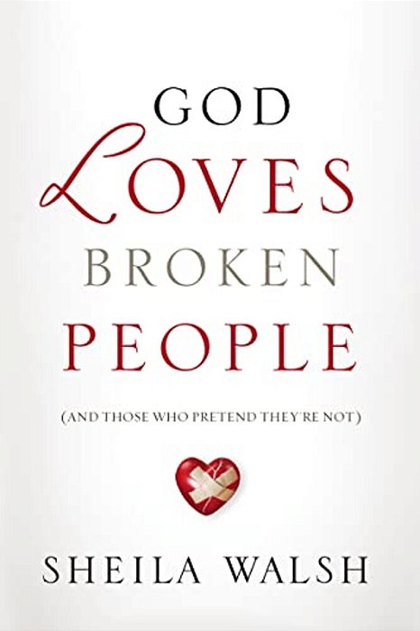God Loves Broken People: And Those Who Pretend They'Re Not-..
