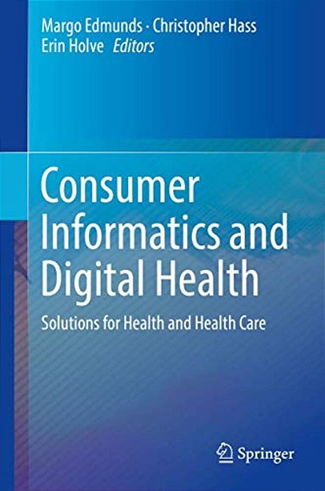 Consumer Informatics And Digital Health: Solutions For Health And Health Care-..