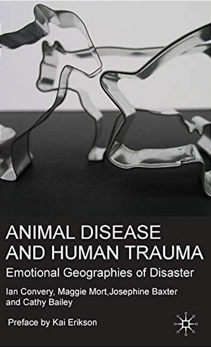 Animal Disease And Human Trauma: Emotional Geographies Of Disaster-..