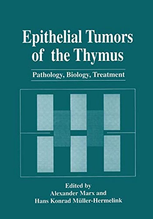 Epithelial Tumors Of The Thymus: Pathology, Biology, Treatment-..