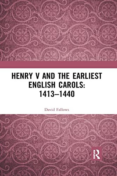 Henry V And The Earliest English Carols: 1413-1440-..