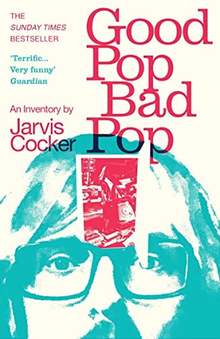Good Pop, Bad Pop: The Sunday Times Bestselling Hit From Jarvis Cocker-..