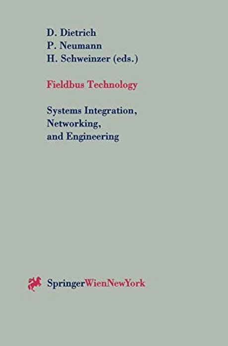Fieldbus Technology: Systems Integration, Networking, And Engineering Proceedings Of The Fieldbus Conference Fet'99 In Magdeburg, Federal Republic Of-..