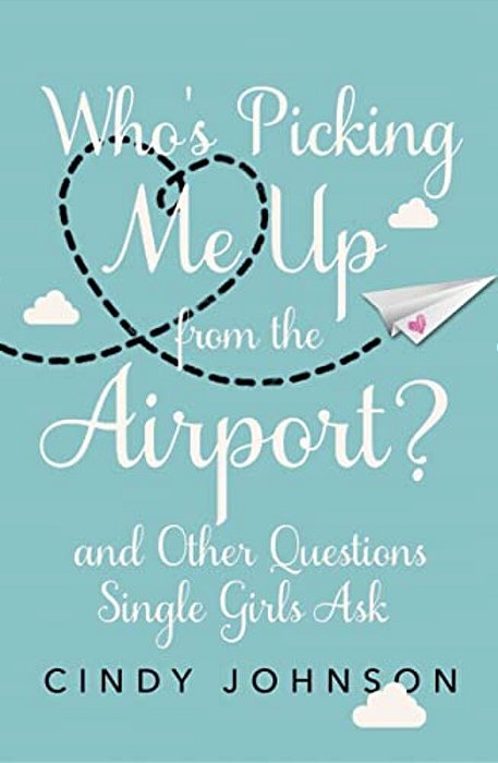 Who's Picking Me Up From The Airport?: And Other Questions Single Girls Ask-..