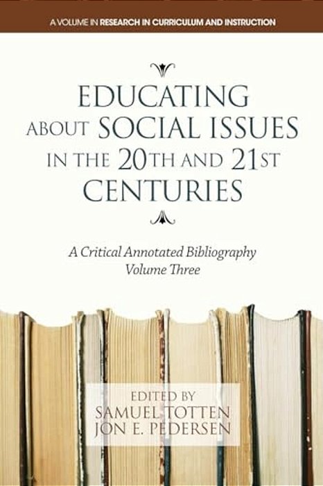 Educating About Social Issues In The 20Th And 21St Centuries: A Critical Annotated Bibliography-..