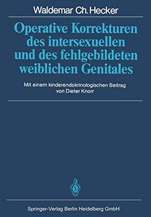 Operative Korrekturen Des Intersexuellen Und Des Fehlgebildeten Weiblichen Genitales-..