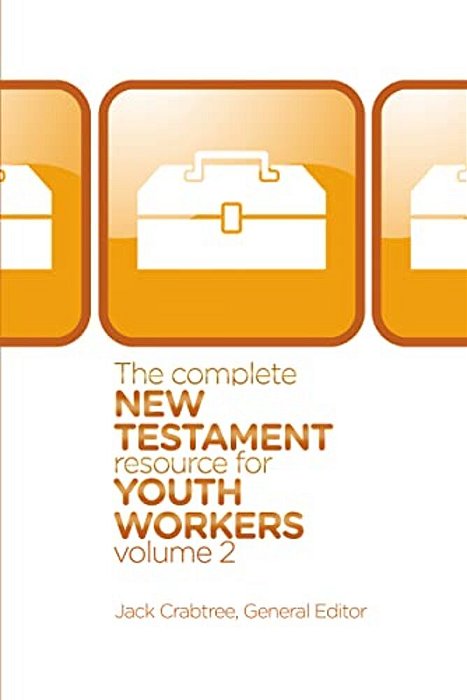 The Complete New Testament Resource For Youth Workers, Volume 2: 2-..