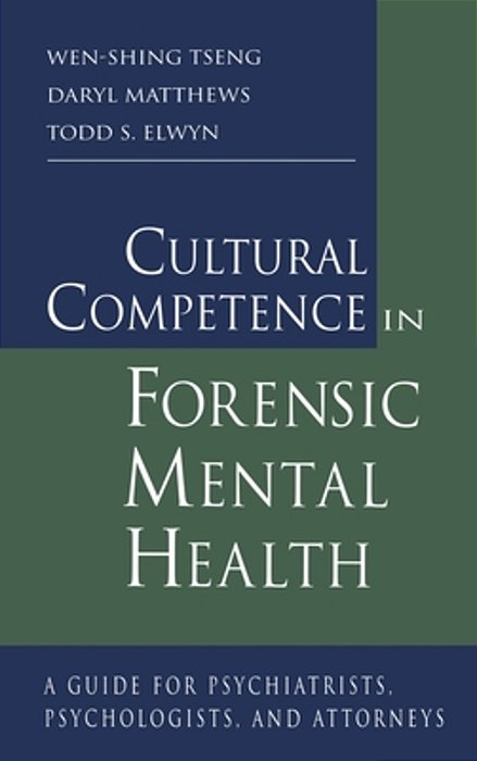 Cultural Competence In Forensic Mental Health: A Guide For Psychiatrists, Psychologists, And Attorneys-..