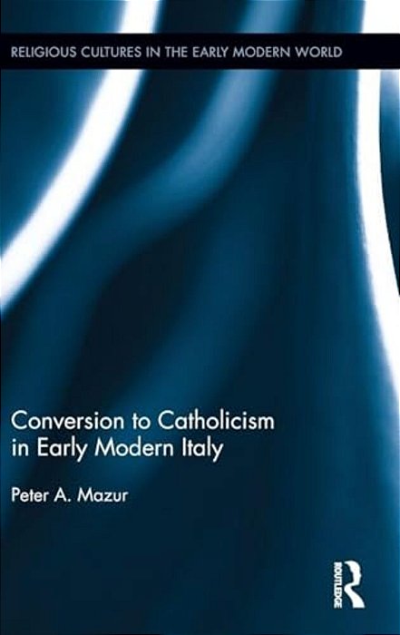 Conversion To Catholicism In Early Modern Italy-..