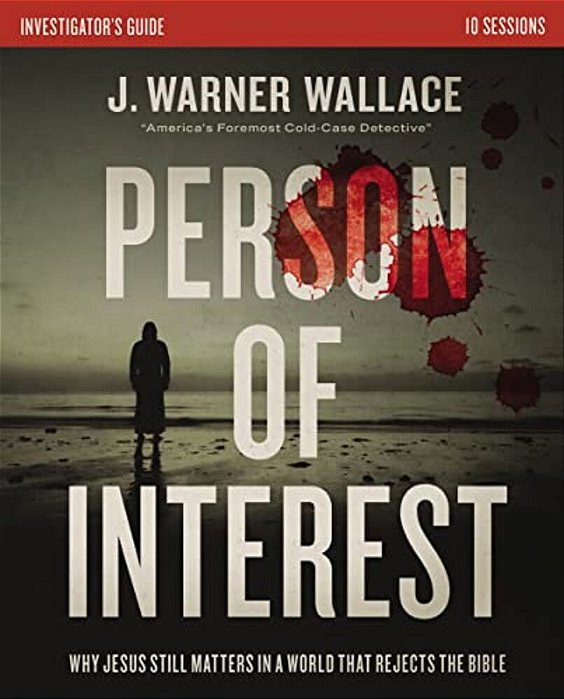 Person Of Interest Investigator's Guide: Why Jesus Still Matters In A World That Rejects The Bible-..