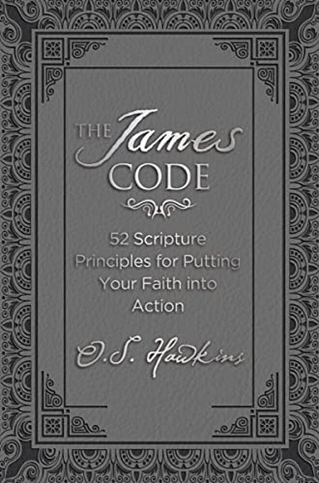 The James Code: 52 Scripture Principles For Putting Your Faith Into Action-..