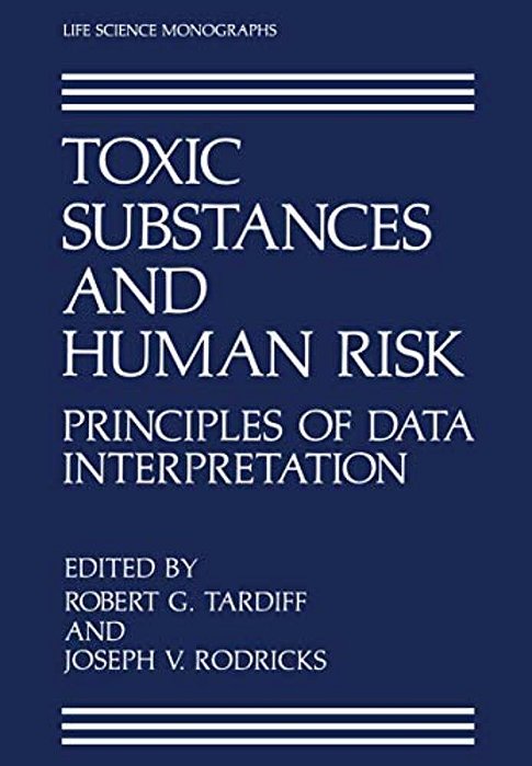 Toxic Substances And Human Risk: Principles Of Data Interpretation-..