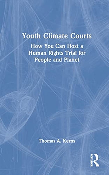 Youth Climate Courts: How You Can Host A Human Rights Trial For People And Planet-..