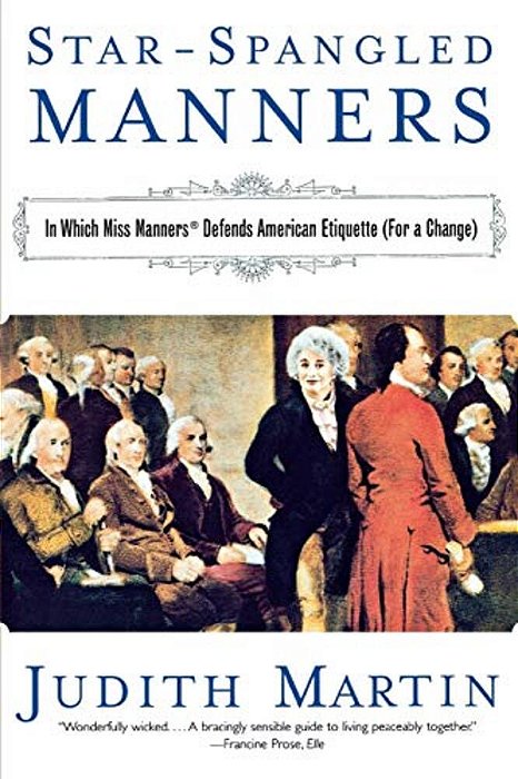 Star-Spangled Manners: In Which Miss Manners Defends American Etiquette (For A Change) (Revised)-..