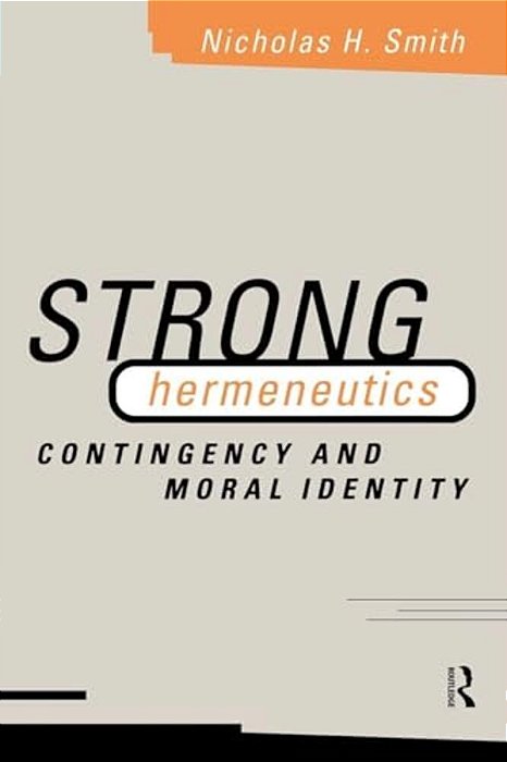 Strong Hermeneutics: Contingency And Moral Identity-..
