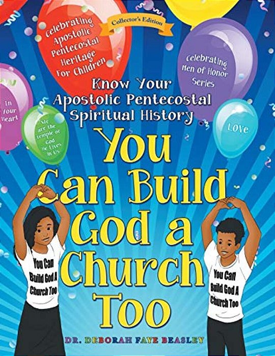 You Can Build God A Church Too: Celebrating Men Of Honor Series: Know Your Apostolic Pentecostal Spiritual History-..