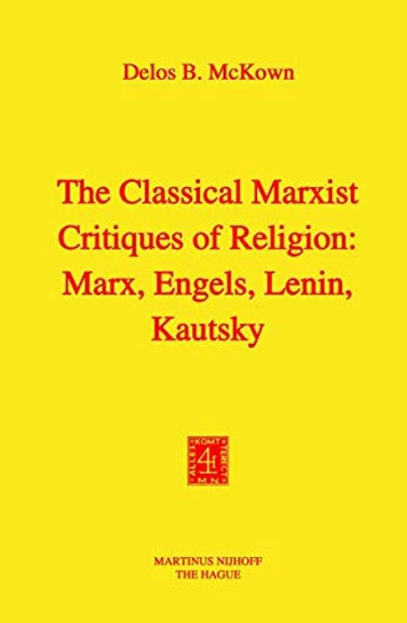 The Classical Marxist Critiques Of Religion: Marx, Engels, Lenin, Kautsky-..
